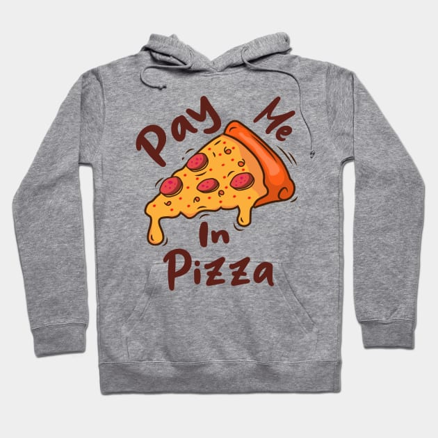 Pay me in pizza Hoodie by MinhaDesigns